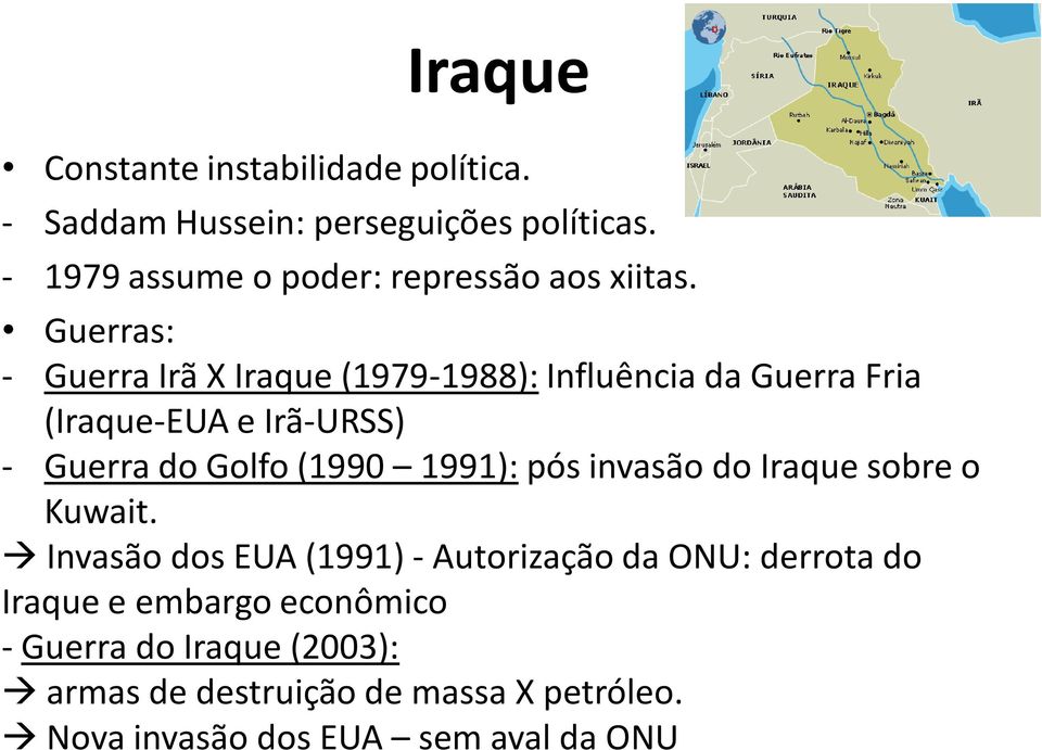 Guerras: - Guerra Irã X Iraque (1979-1988): Influência da Guerra Fria (Iraque-EUA e Irã-URSS) - Guerra do Golfo (1990