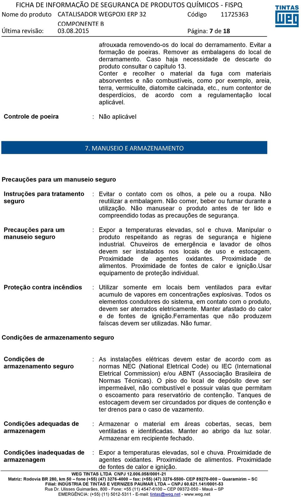 Conter e recolher o material da fuga com materiais absorventes e não combustíveis, como por exemplo, areia, terra, vermiculite, diatomite calcinada, etc.