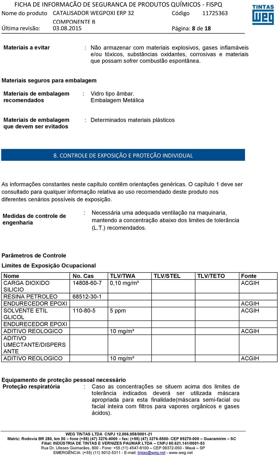 CONTROLE DE EXPOSIÇÃO E PROTEÇÃO INDIVIDUAL As informações constantes neste capítulo contêm orientações genéricas.