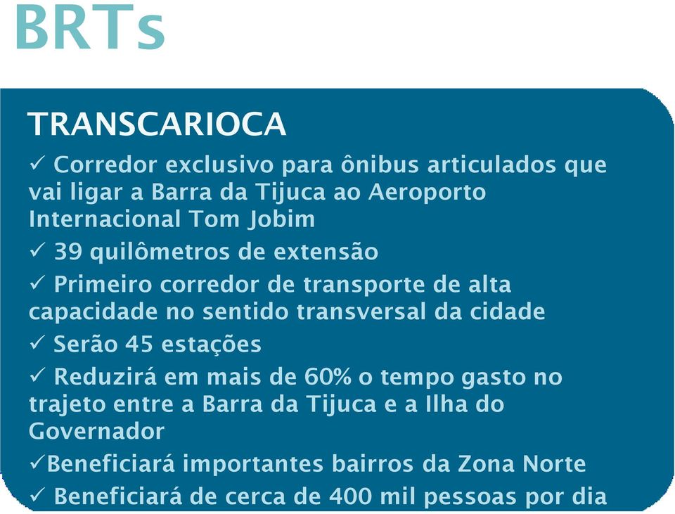 sentido transversal da cidade Serão 45 estações Reduzirá em mais de 60% o tempo gasto no trajeto entre a Barra