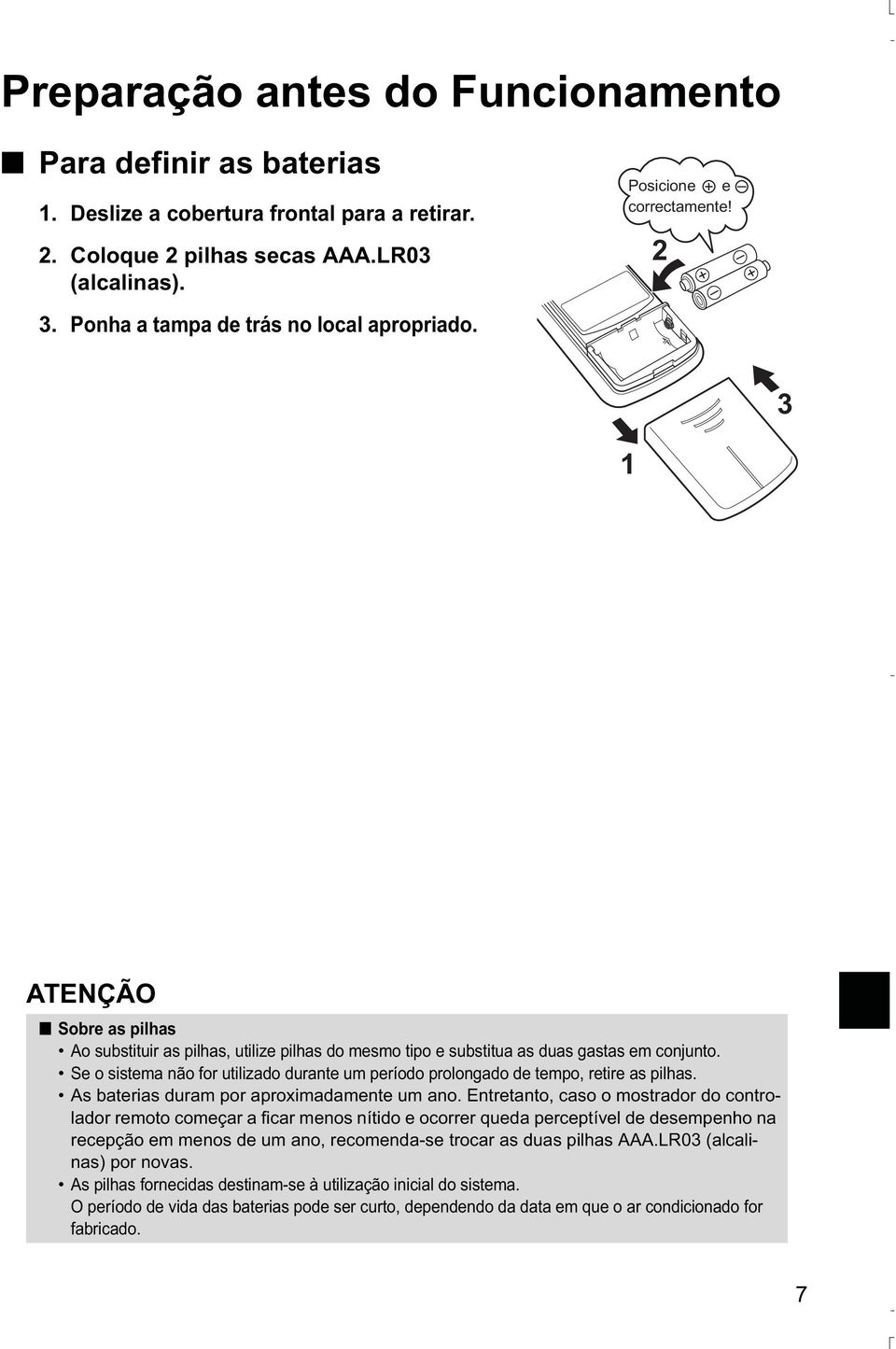 Se o sistema não for utilizado durante um período prolongado de tempo, retire as pilhas. As baterias duram por aproximadamente um ano.