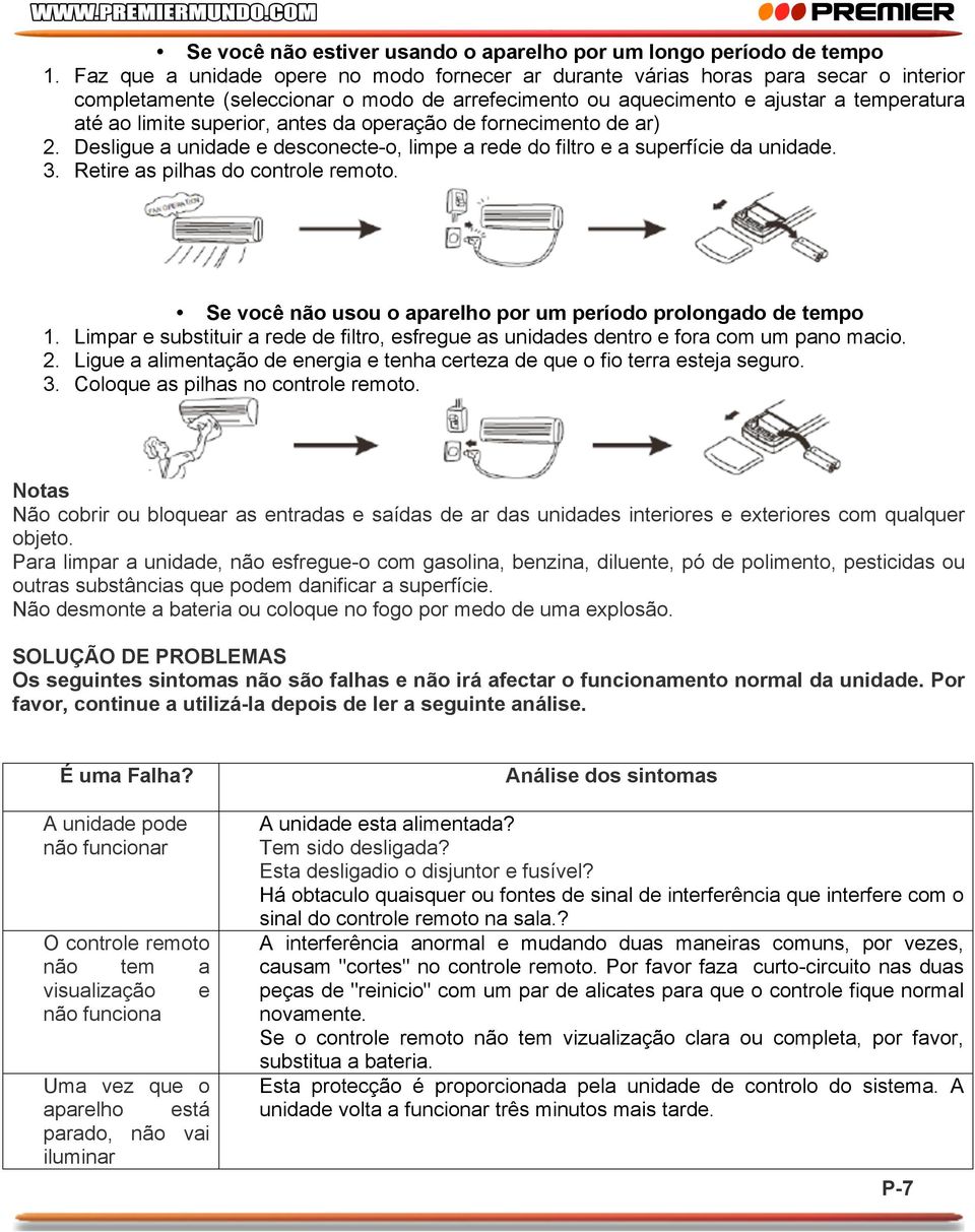 superior, antes da operação de fornecimento de ar) 2. Desligue a unidade e desconecte-o, limpe a rede do filtro e a superfície da unidade. 3. Retire as pilhas do controle remoto.