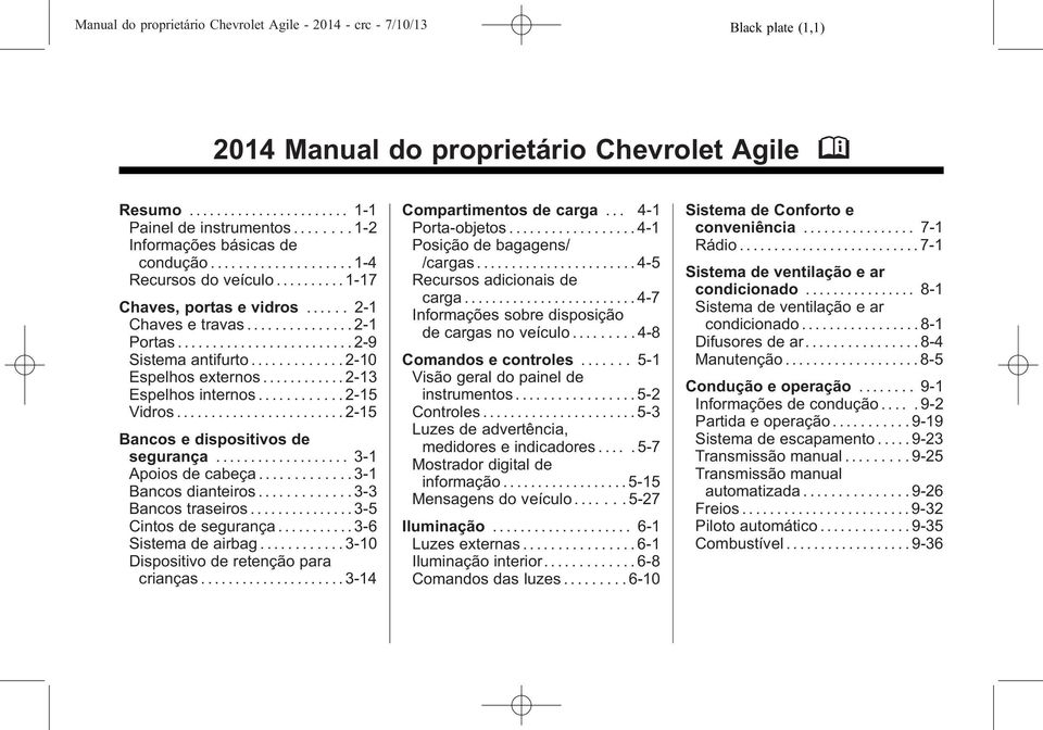 ........................ 2-9 Sistema antifurto............. 2-10 Espelhos externos............ 2-13 Espelhos internos............ 2-15 Vidros........................ 2-15 Bancos e dispositivos de segurança.