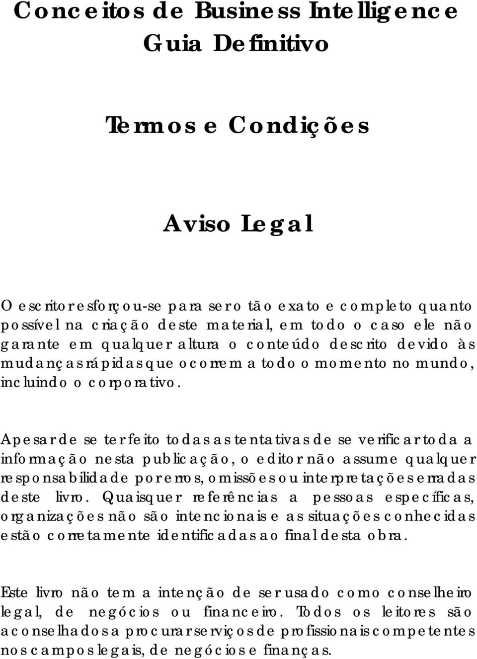 Apesar de se ter feito todas as tentativas de se verificar toda a informação nesta publicação, o editor não assume qualquer responsabilidade por erros, omissões ou interpretações erradas deste livro.