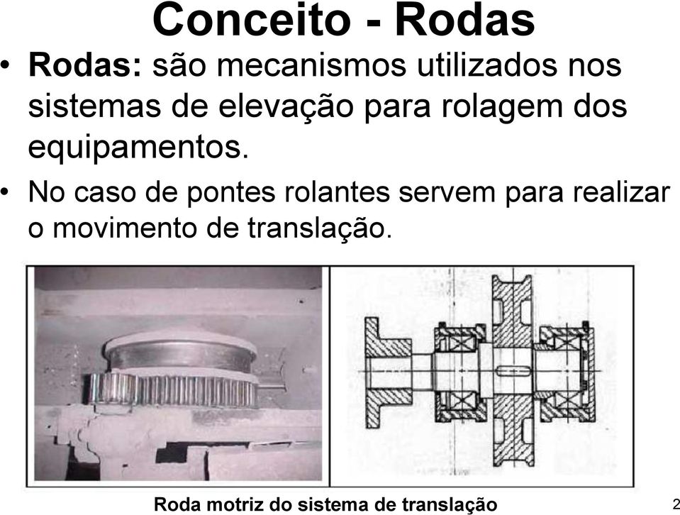 No caso de pontes rolantes servem para realizar o