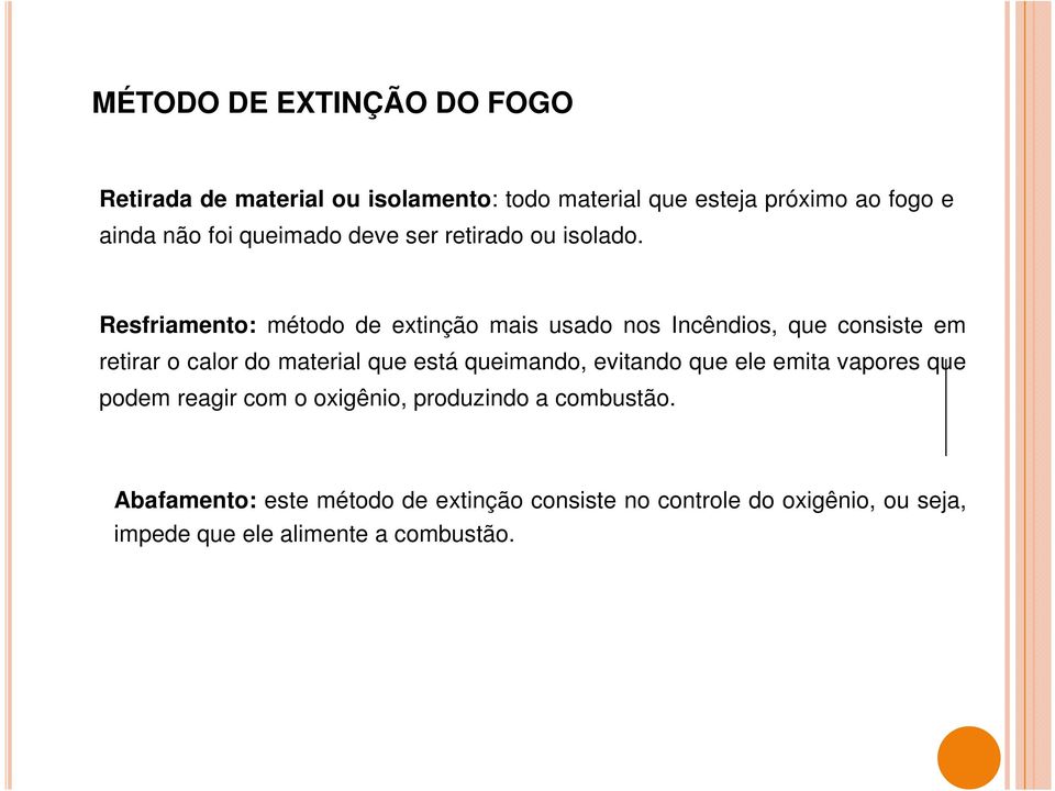 Resfriamento: método de extinção mais usado nos Incêndios, que consiste em retirar o calor do material que está