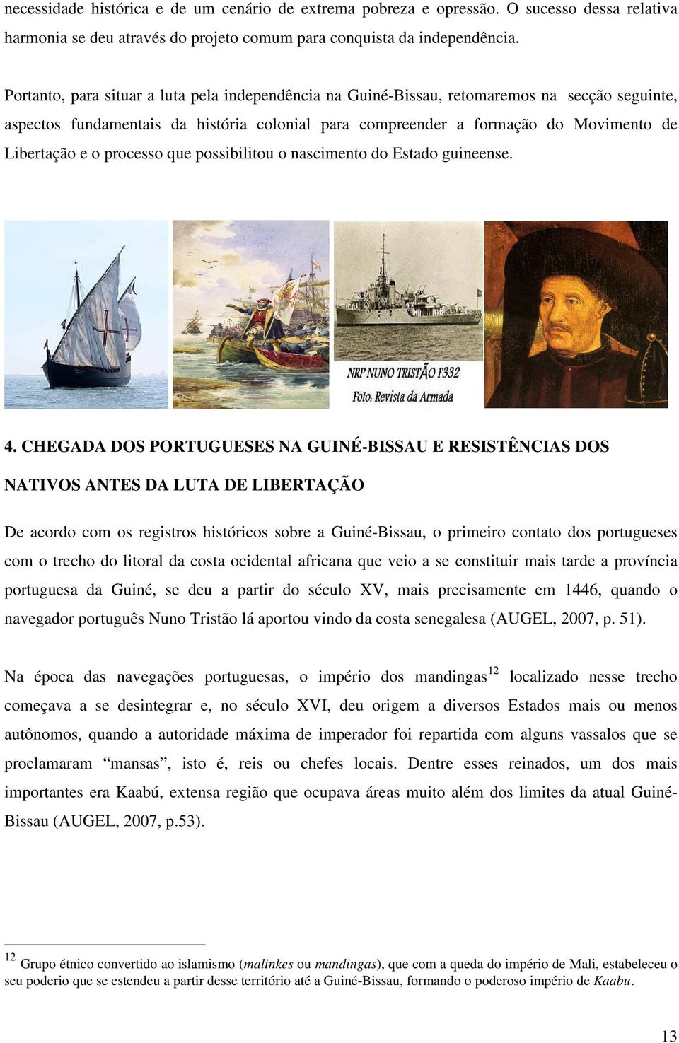 processo que possibilitou o nascimento do Estado guineense. 4.