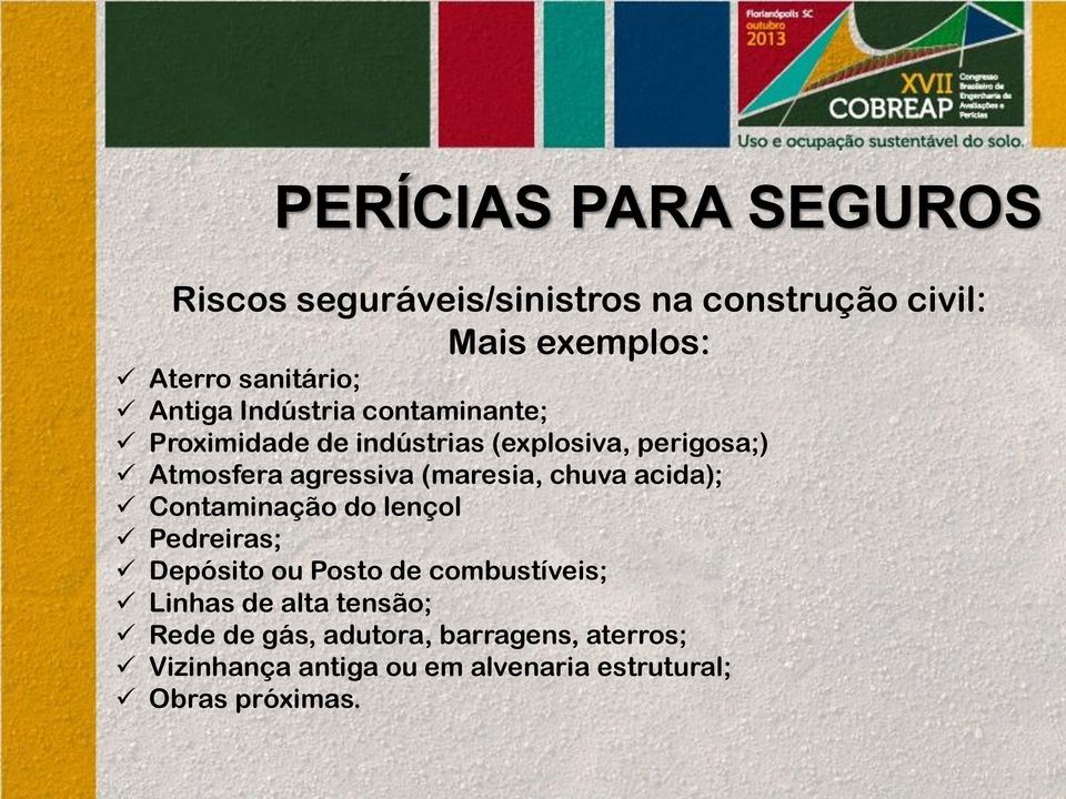 (maresia, chuva acida); Contaminação do lençol Pedreiras; Depósito ou Posto de combustíveis; Linhas de