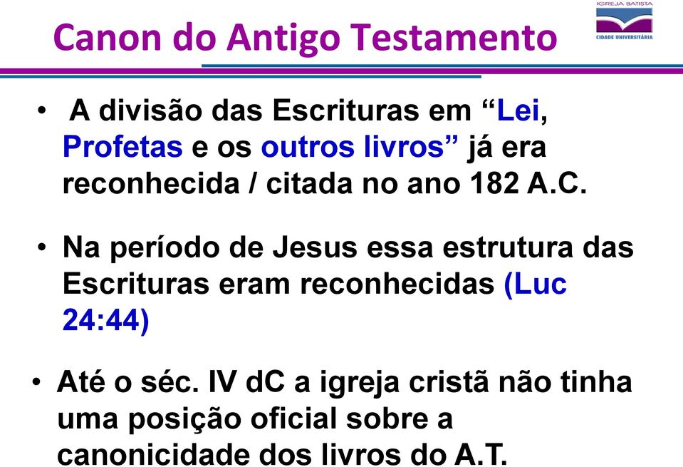 Na período de Jesus essa estrutura das Escrituras eram reconhecidas (Luc