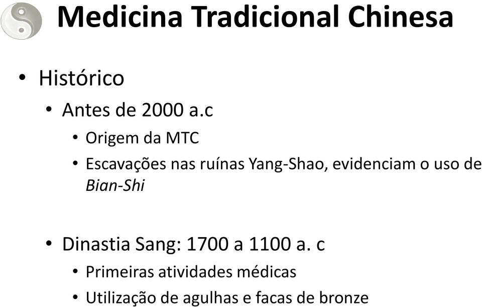 evidenciam o uso de Bian-Shi Dinastia Sang: 1700 a 1100 a.