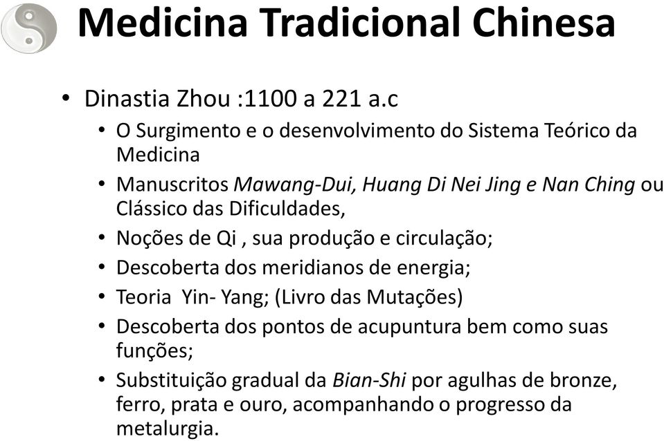 Clássico das Dificuldades, Noções de Qi, sua produção e circulação; Descoberta dos meridianos de energia; Teoria Yin- Yang;