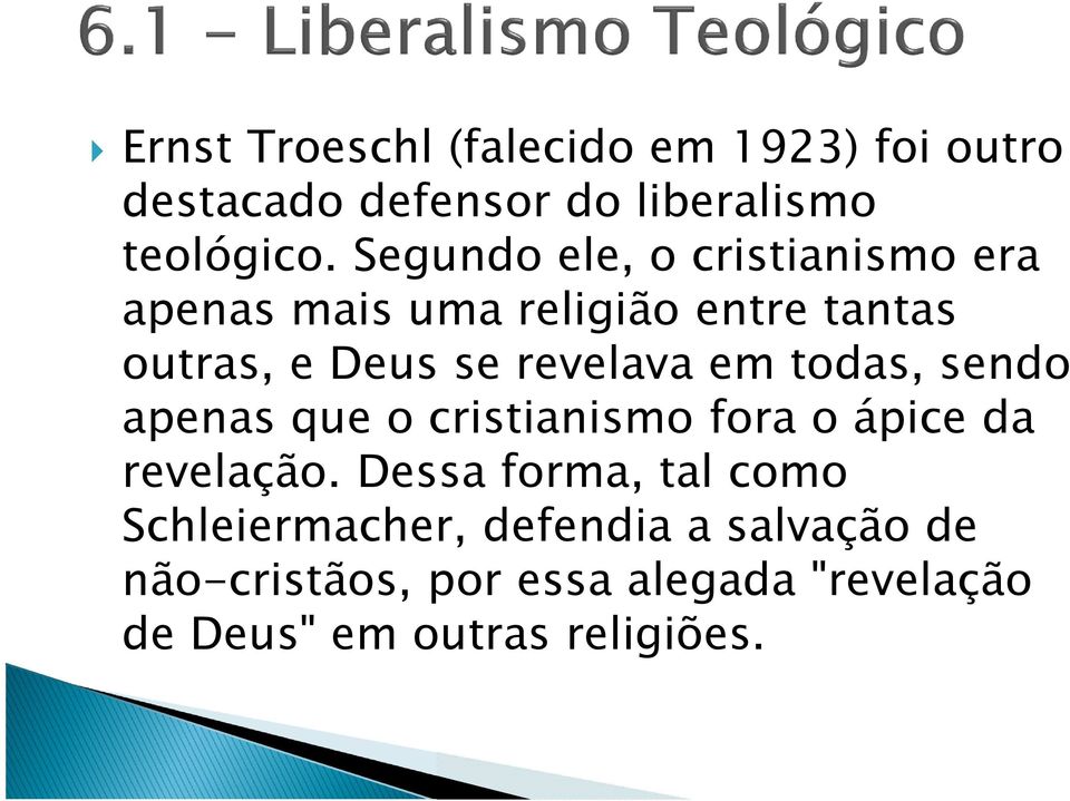 em todas, sendo apenas que o cristianismo fora o ápice da revelação.