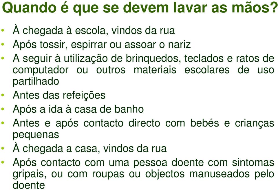 teclados e ratos de computador ou outros materiais escolares de uso partilhado Antes das refeições Após a ida à casa