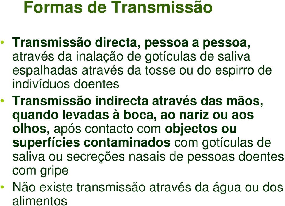 quando levadas à boca, ao nariz ou aos olhos, após contacto com objectos ou superfícies contaminados com