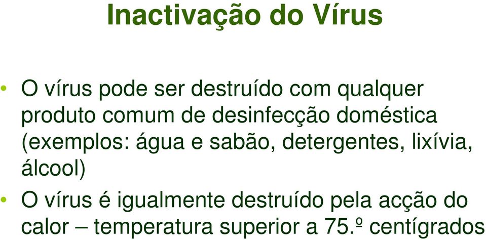 sabão, detergentes, lixívia, álcool) O vírus é igualmente