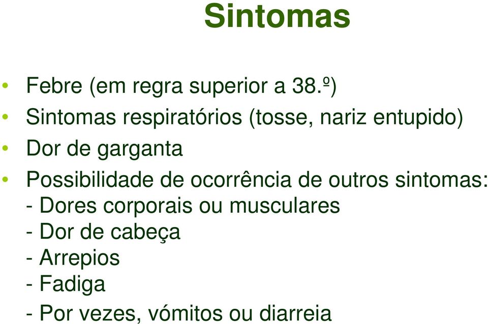 garganta Possibilidade de ocorrência de outros sintomas: -