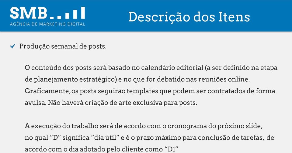 nas reuniões online. Graficamente, os posts seguirão templates que podem ser contratados de forma avulsa.