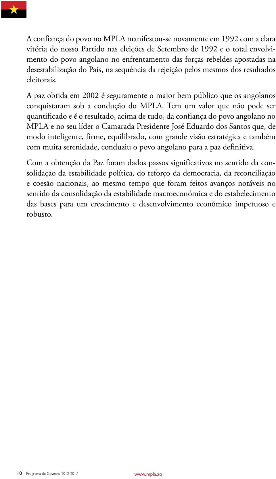 A paz obtida em 2002 é seguramente o maior bem público que os angolanos conquistaram sob a condução do MPLA.