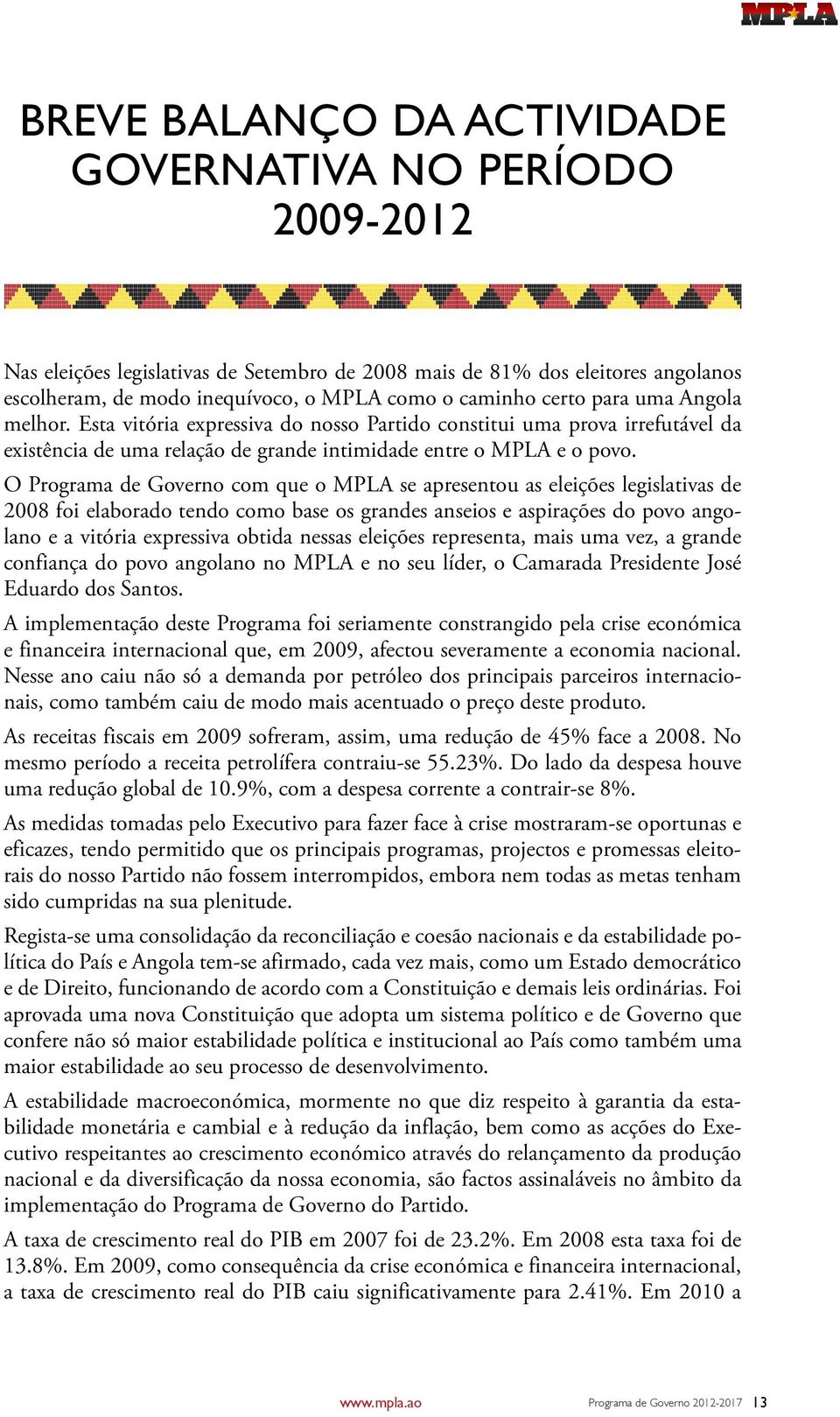 Esta vitória expressiva do nosso Partido constitui uma prova irrefutável da existência de uma relação de grande intimidade entre o MPLA e o povo.