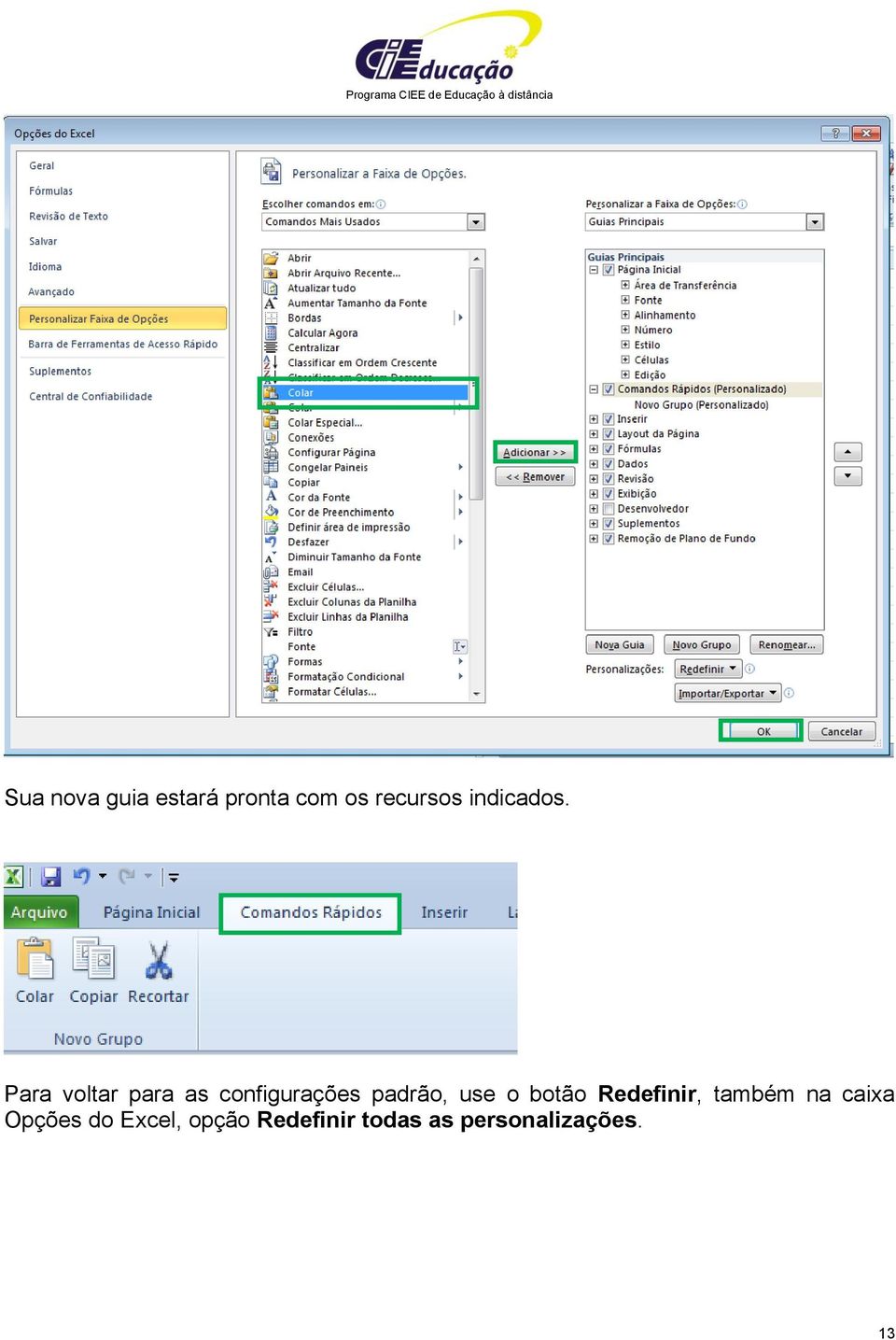 Para voltar para as configurações padrão, use o