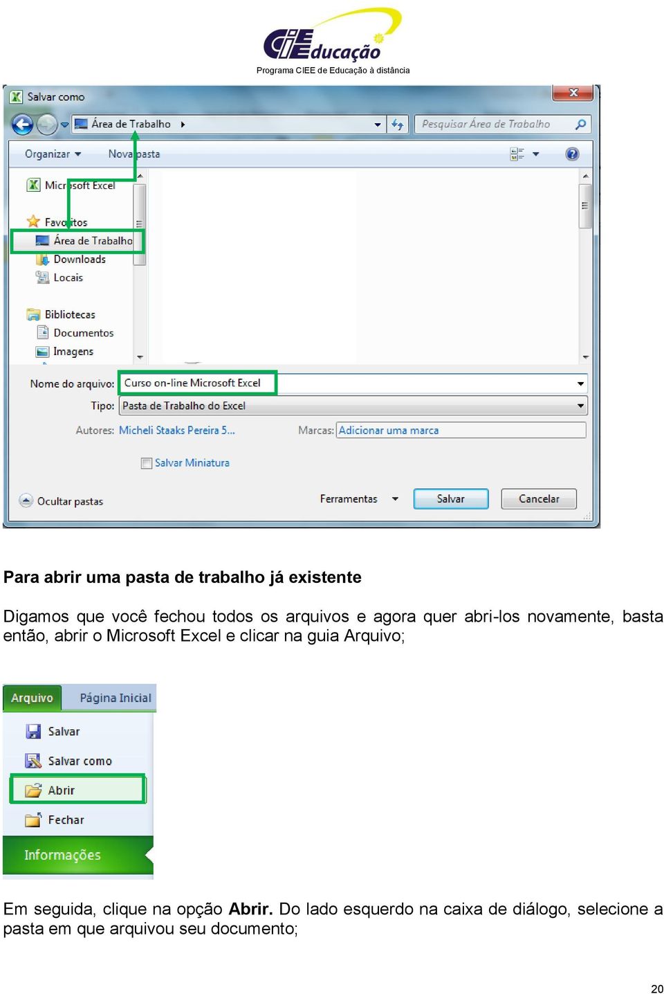 Excel e clicar na guia Arquivo; Em seguida, clique na opção Abrir.