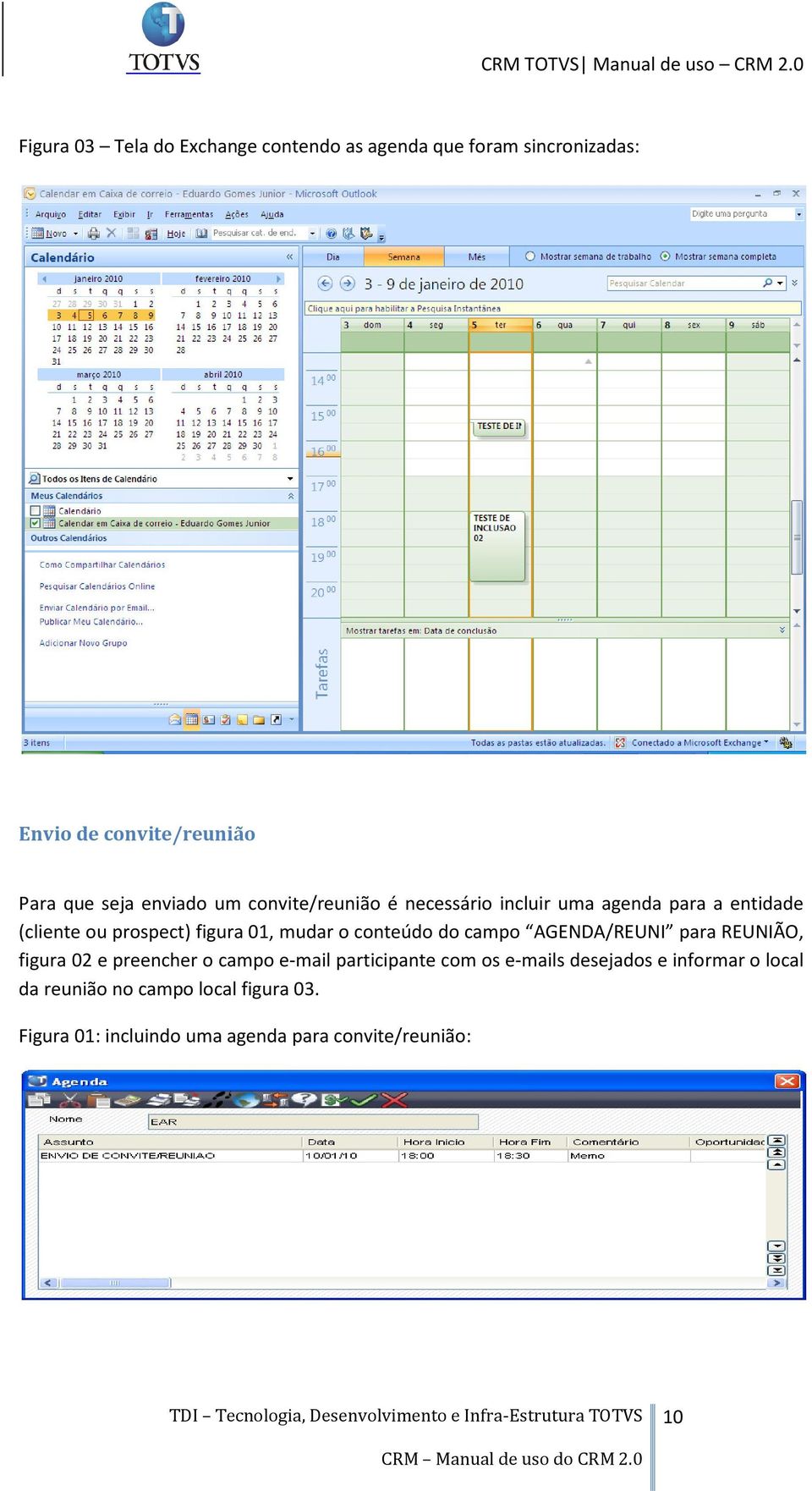 o conteúdo do campo AGENDA/REUNI para REUNIÃO, figura 02 e preencher o campo e-mail participante com os e-mails