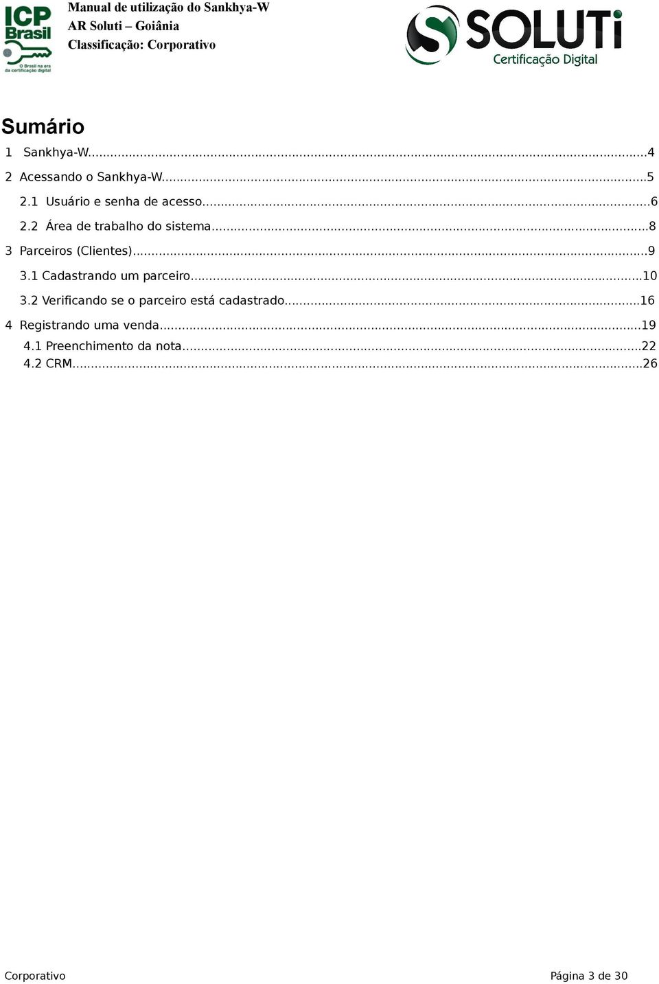 ..8 3 Parceiros (Clientes)...9 3.1 Cadastrando um parceiro...10 3.