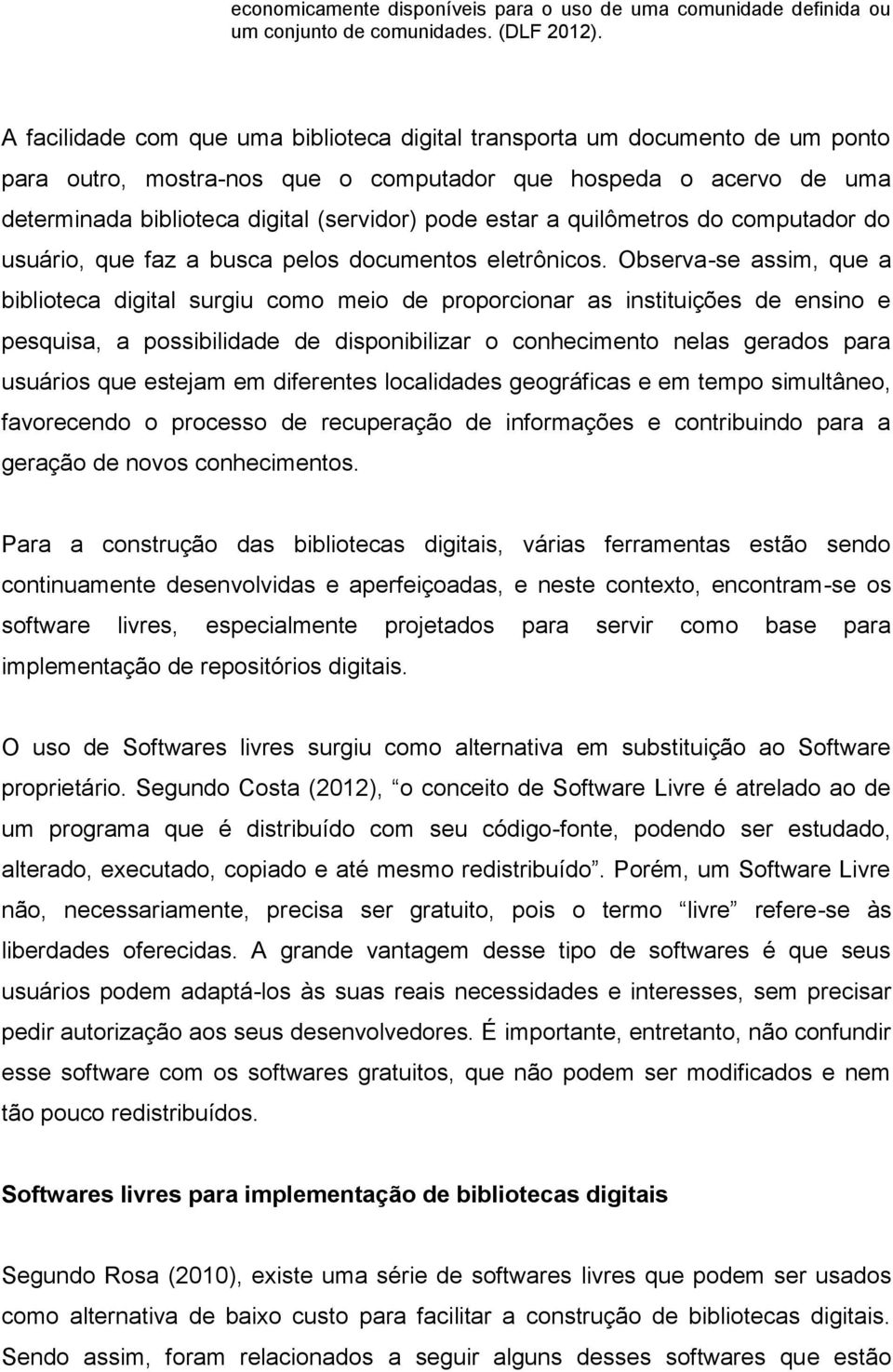 estar a quilômetros do computador do usuário, que faz a busca pelos documentos eletrônicos.