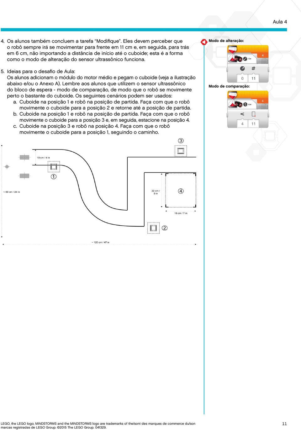 alteração do sensor ultrassônico funciona. 5. Ideias para o desafio de Aula: Os alunos adicionam o módulo do motor médio e pegam o cuboide (veja a ilustração abaixo e/ou o Anexo A).