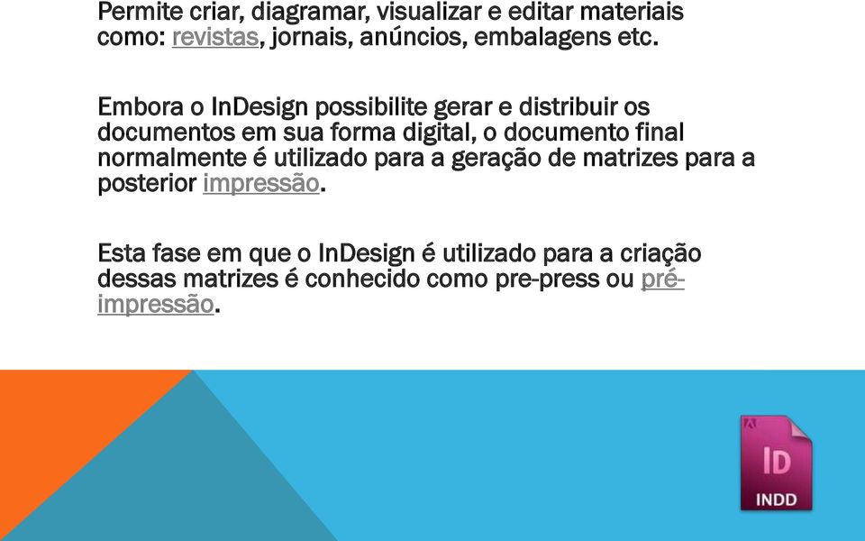 Embora o InDesign possibilite gerar e distribuir os documentos em sua forma digital, o documento