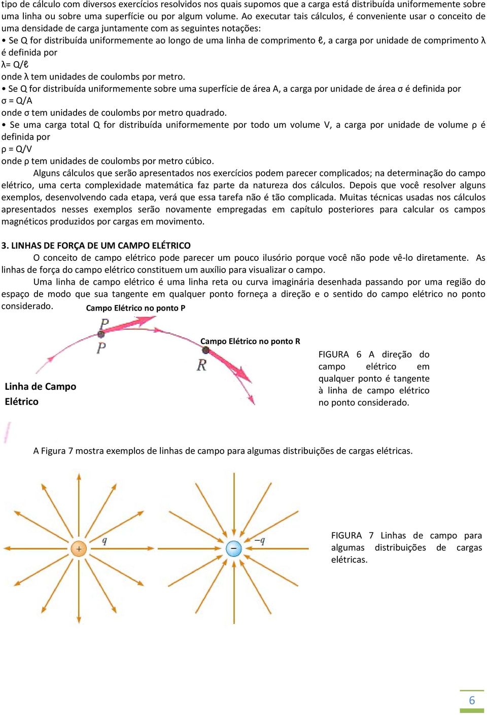 carga por unidade de comprimento λ é definida por λ= Q/l onde λ tem unidades de coulombs por metro.