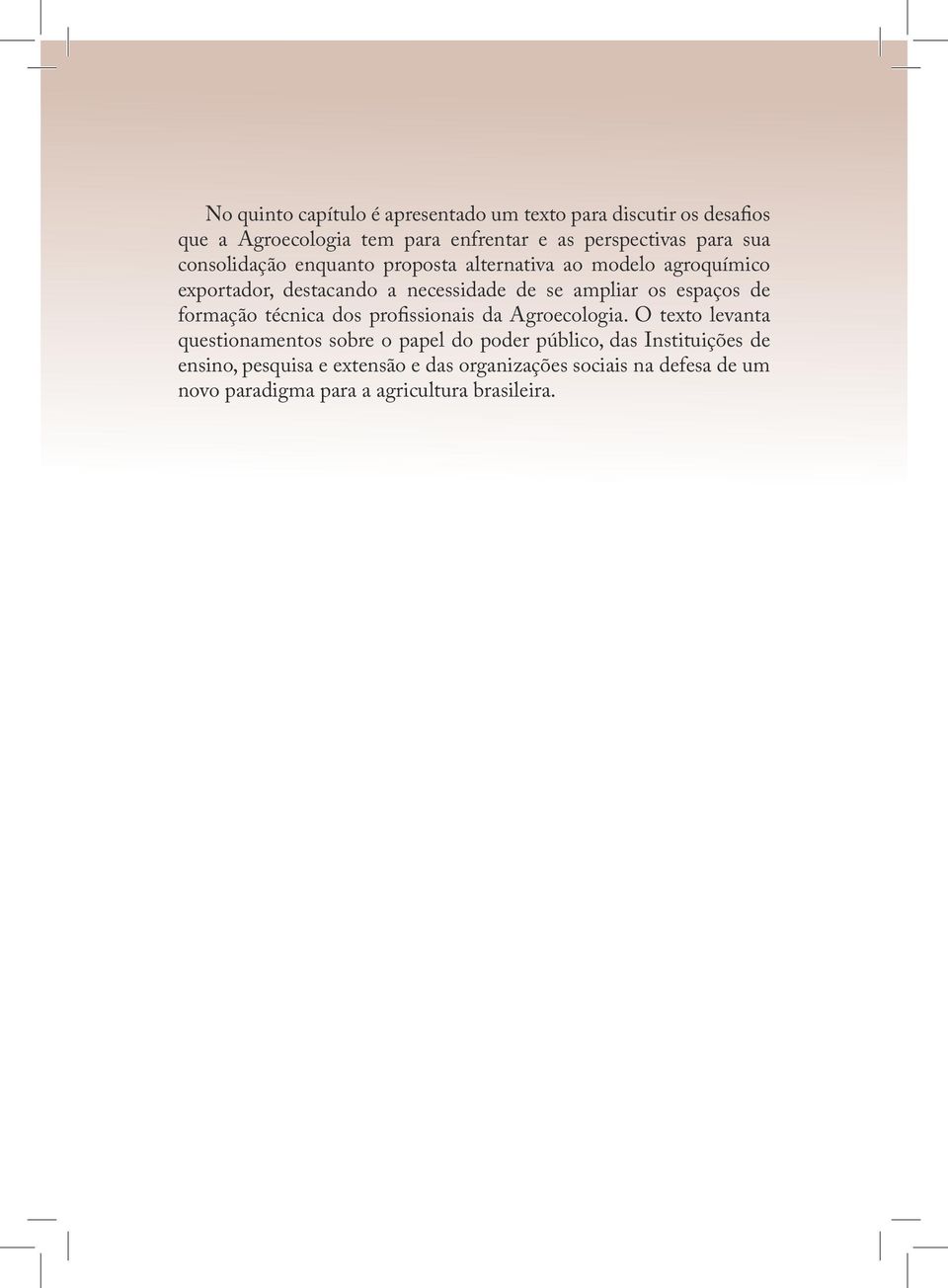 espaços de formação técnica dos profissionais da Agroecologia.