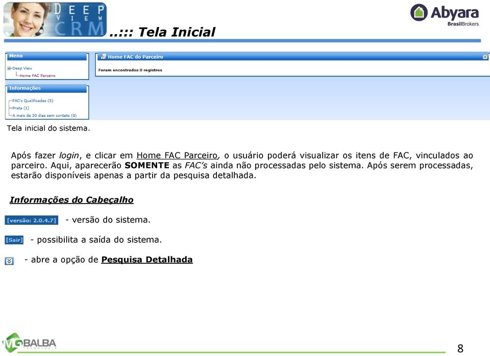 parceiro. Aqui, aparecerão SOMENTE as FAC s ainda não processadas pelo sistema.