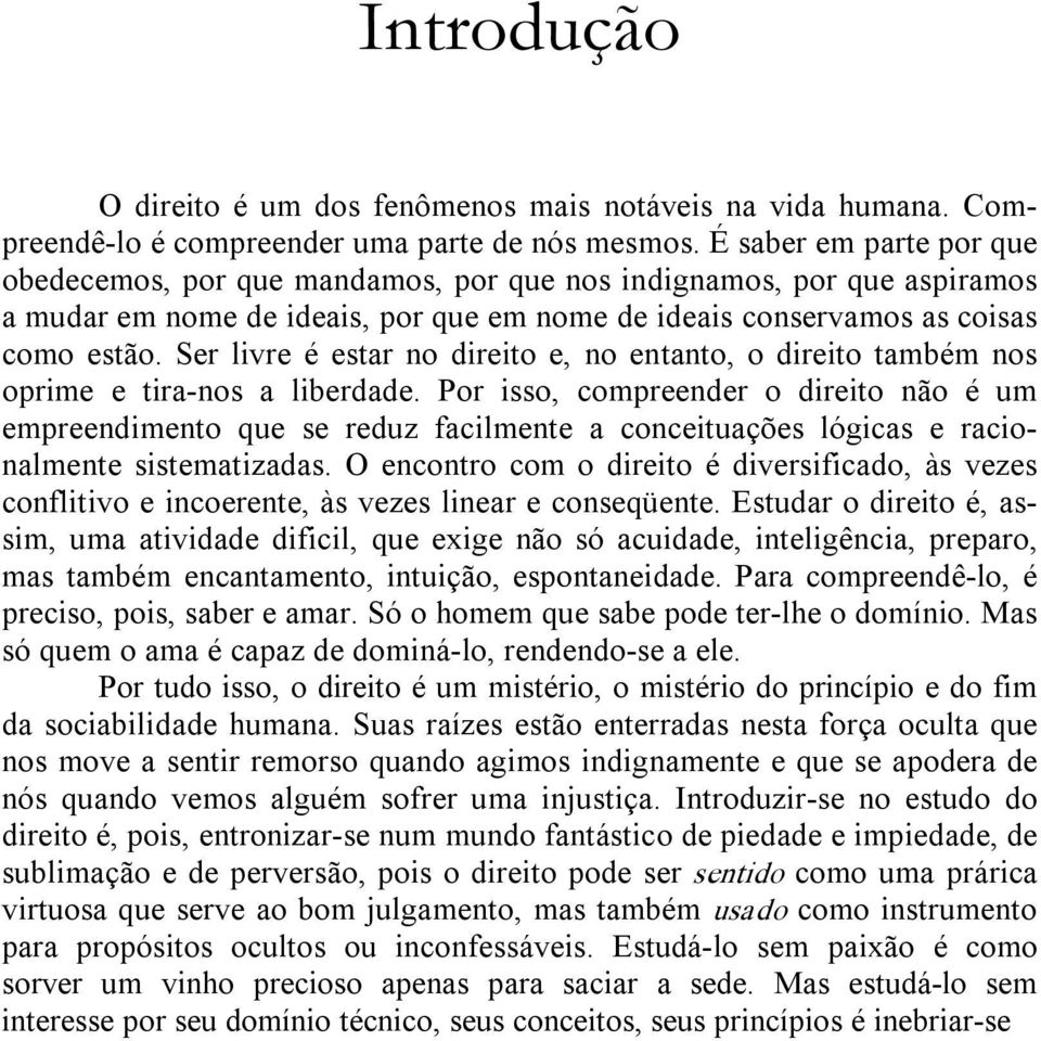 Ser livre é estar no direito e, no entanto, o direito também nos oprime e tira nos a liberdade.