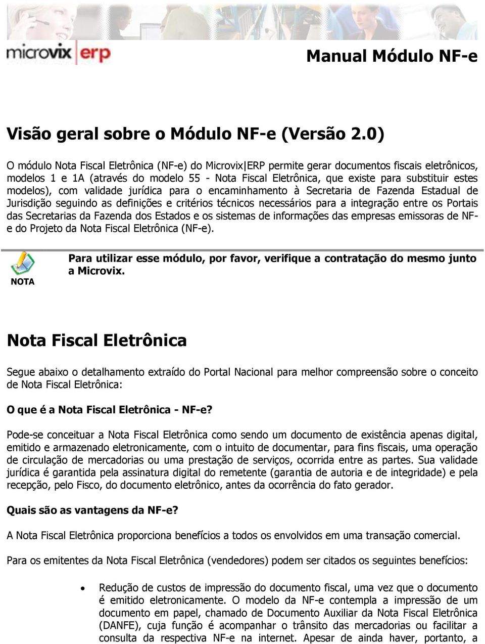 modelos), com validade jurídica para o encaminhamento à Secretaria de Fazenda Estadual de Jurisdição seguindo as definições e critérios técnicos necessários para a integração entre os Portais das