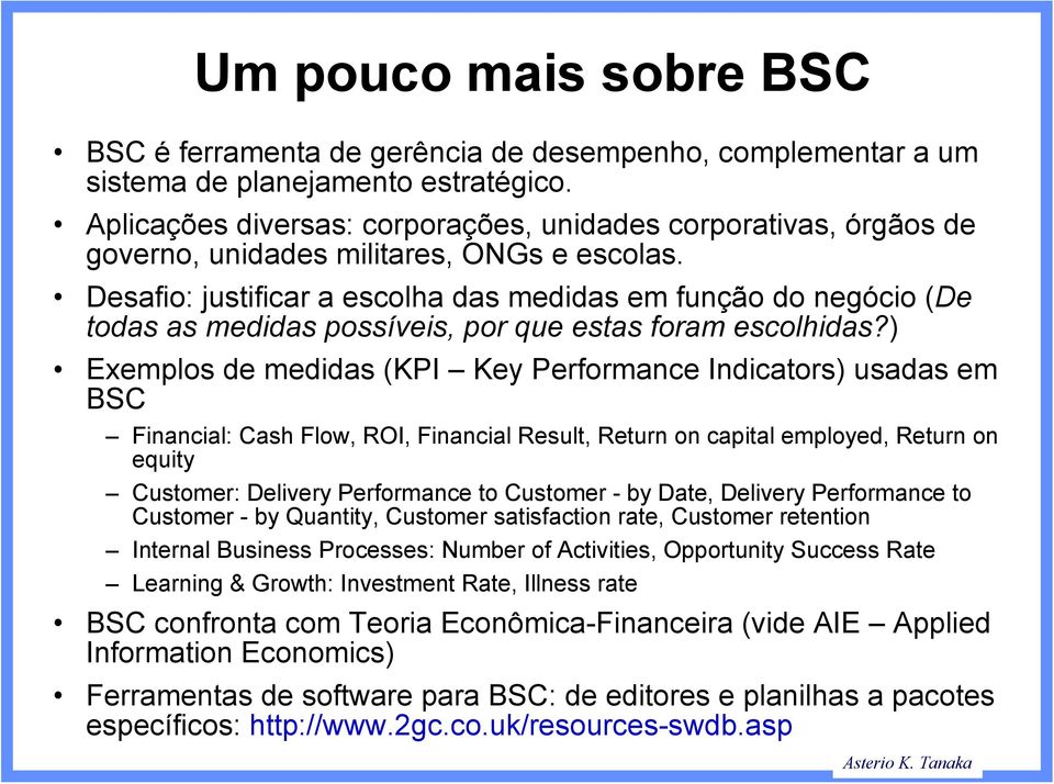 Desafio: justificar a escolha das medidas em função do negócio (De todas as medidas possíveis, por que estas foram escolhidas?