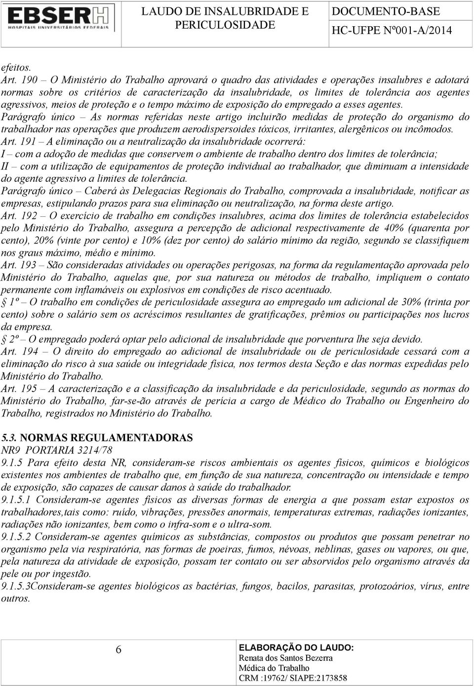 agressivos, meios de proteção e o tempo máximo de exposição do empregado a esses agentes.