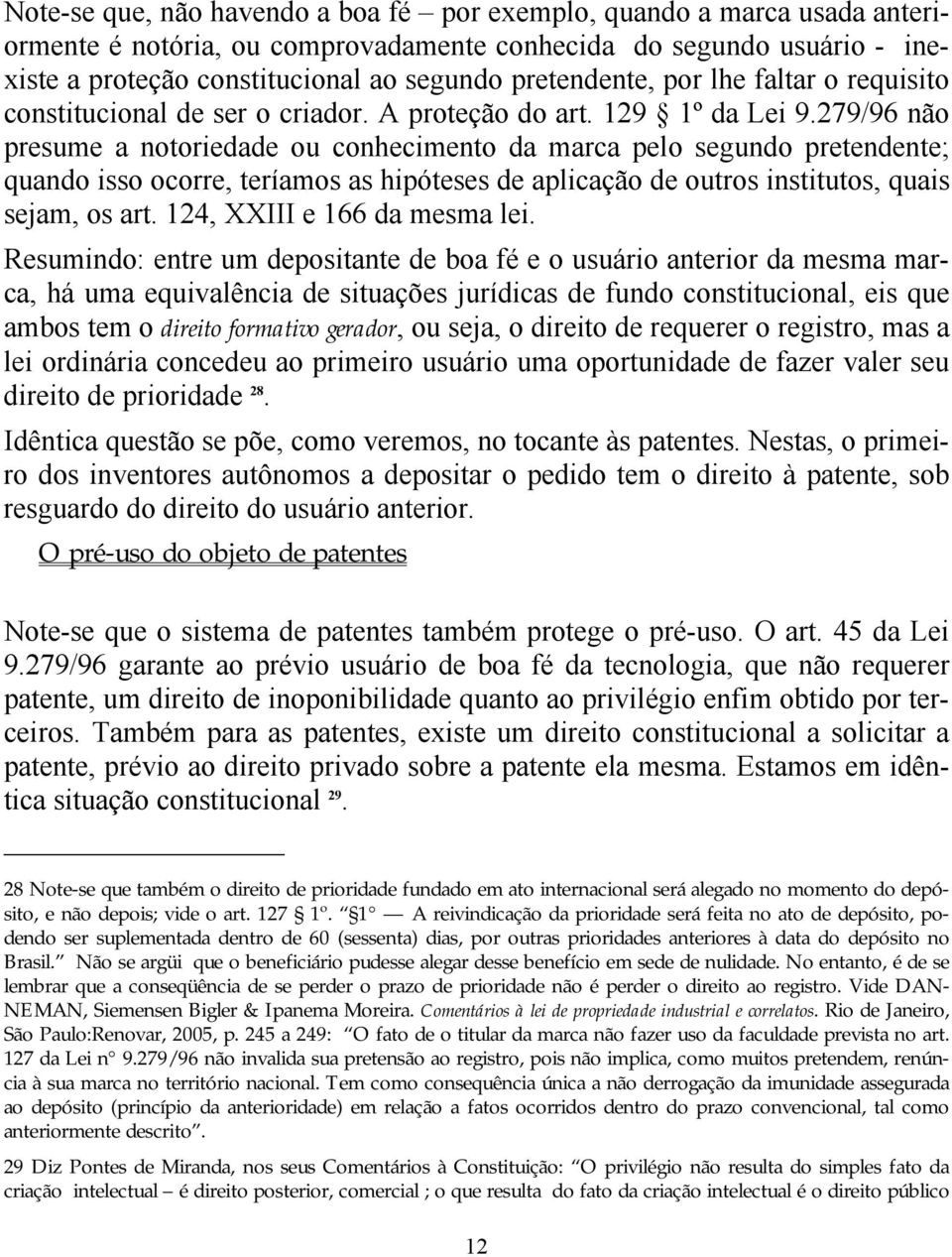 279/96 não presume a notoriedade ou conhecimento da marca pelo segundo pretendente; quando isso ocorre, teríamos as hipóteses de aplicação de outros institutos, quais sejam, os art.