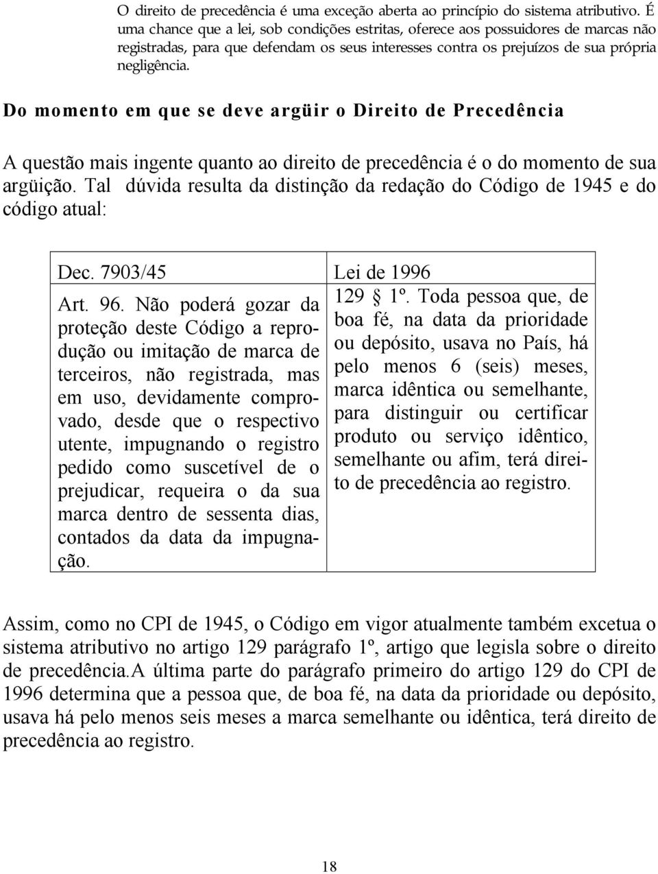 Do momento em que se deve argüir o Direito de Precedência A questão mais ingente quanto ao direito de precedência é o do momento de sua argüição.