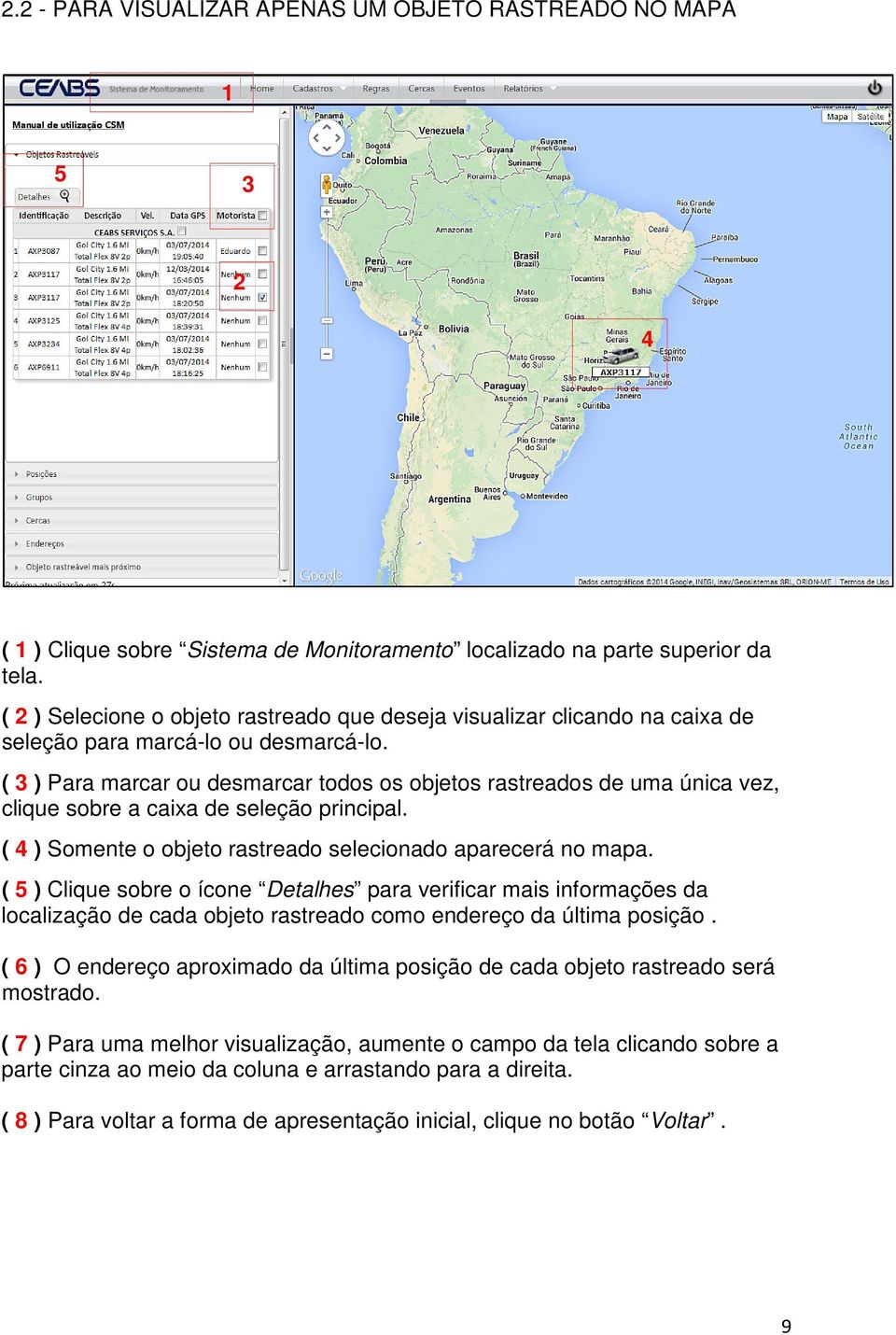 ( 3 ) Para marcar ou desmarcar todos os objetos rastreados de uma única vez, clique sobre a caixa de seleção principal. ( 4 ) Somente o objeto rastreado selecionado aparecerá no mapa.