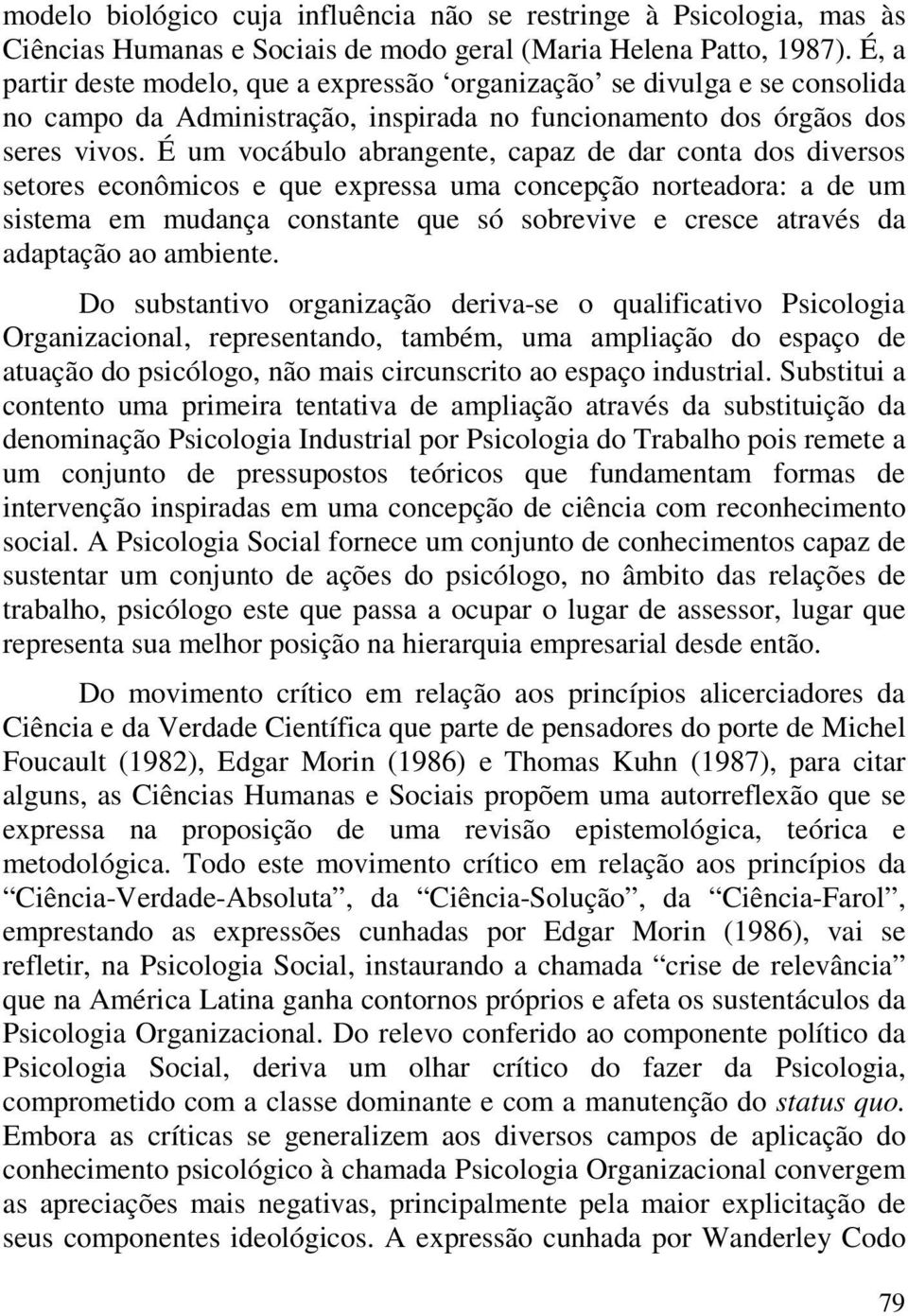 É um vocábulo abrangente, capaz de dar conta dos diversos setores econômicos e que expressa uma concepção norteadora: a de um sistema em mudança constante que só sobrevive e cresce através da