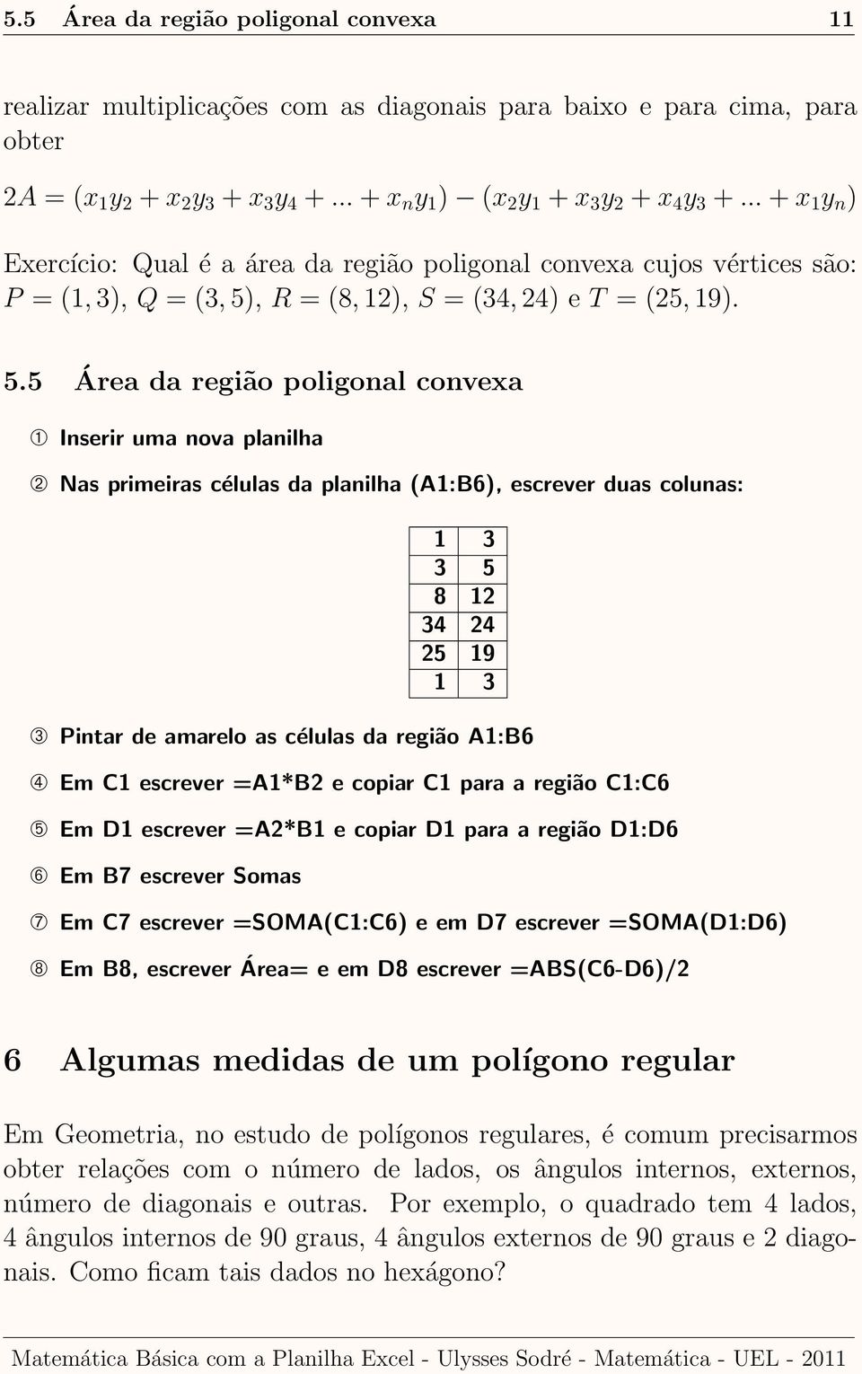 , R = (8, 12), S = (34, 24) e T = (25, 19). 5.