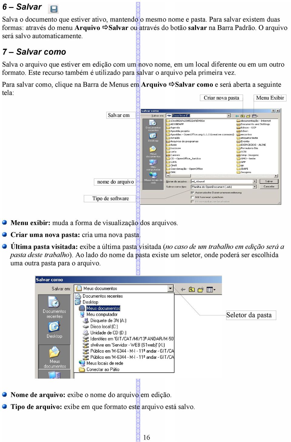 Este recurso também é utilizado para salvar o arquivo pela primeira vez.