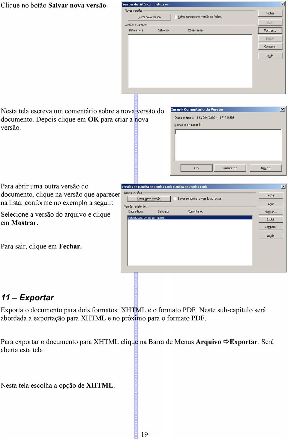 Para sair, clique em Fechar. 11 Exportar Exporta o documento para dois formatos: XHTML e o formato PDF.