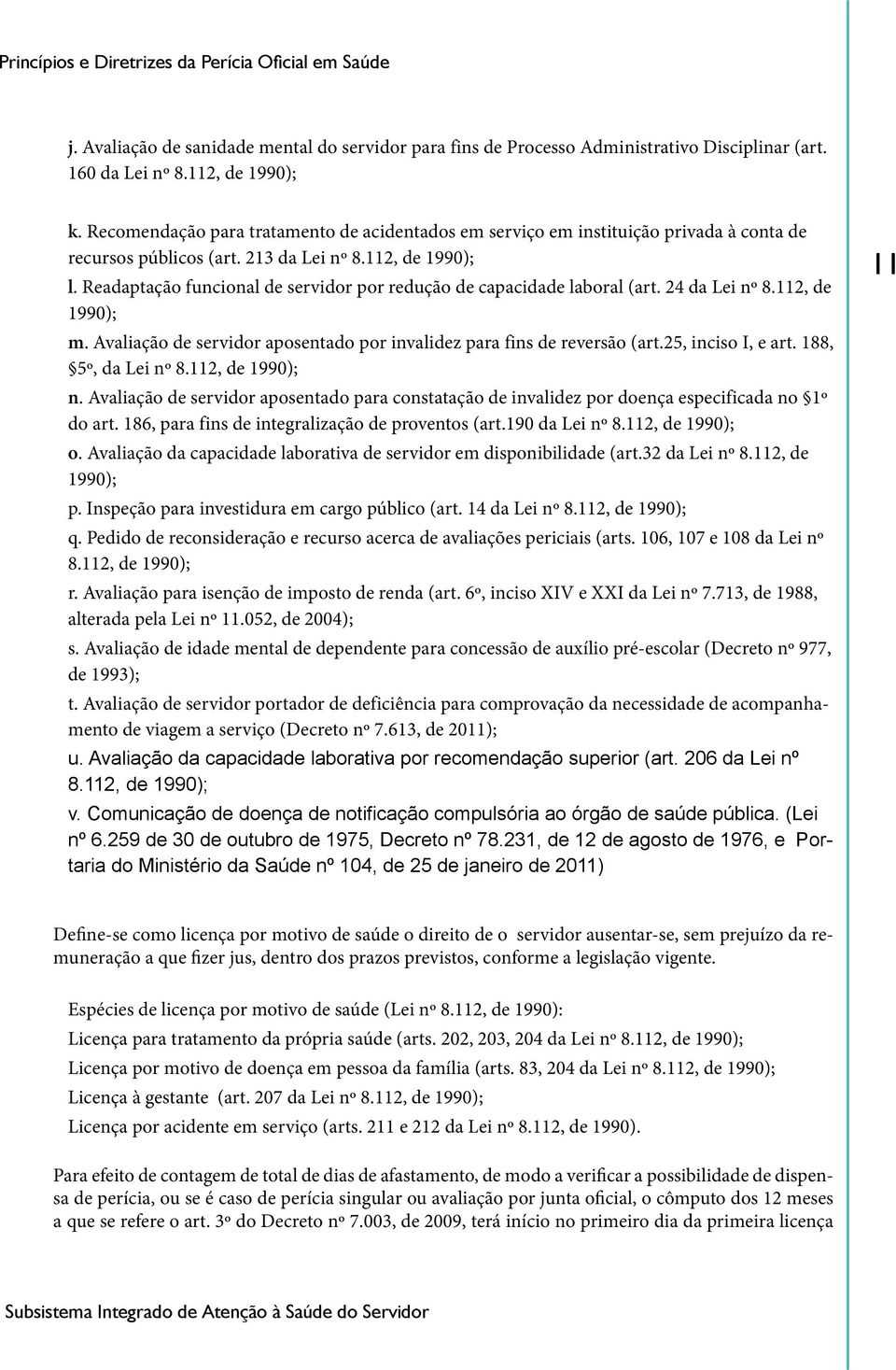 Readaptação funcional de servidor por redução de capacidade laboral (art. 24 da Lei nº 8.112, de 1990); m. Avaliação de servidor aposentado por invalidez para fins de reversão (art.