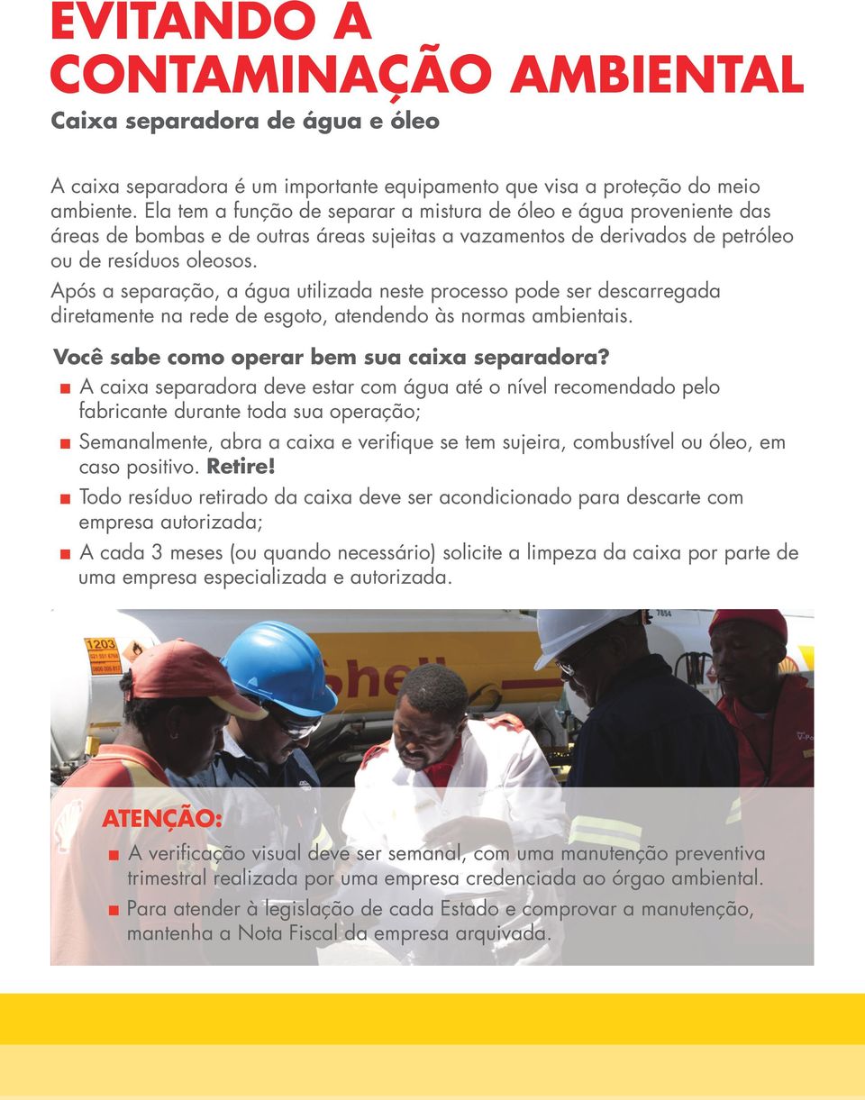 Após a separação, a água utilizada neste processo pode ser descarregada diretamente na rede de esgoto, atendendo às normas ambientais. Você sabe como operar bem sua caixa separadora?