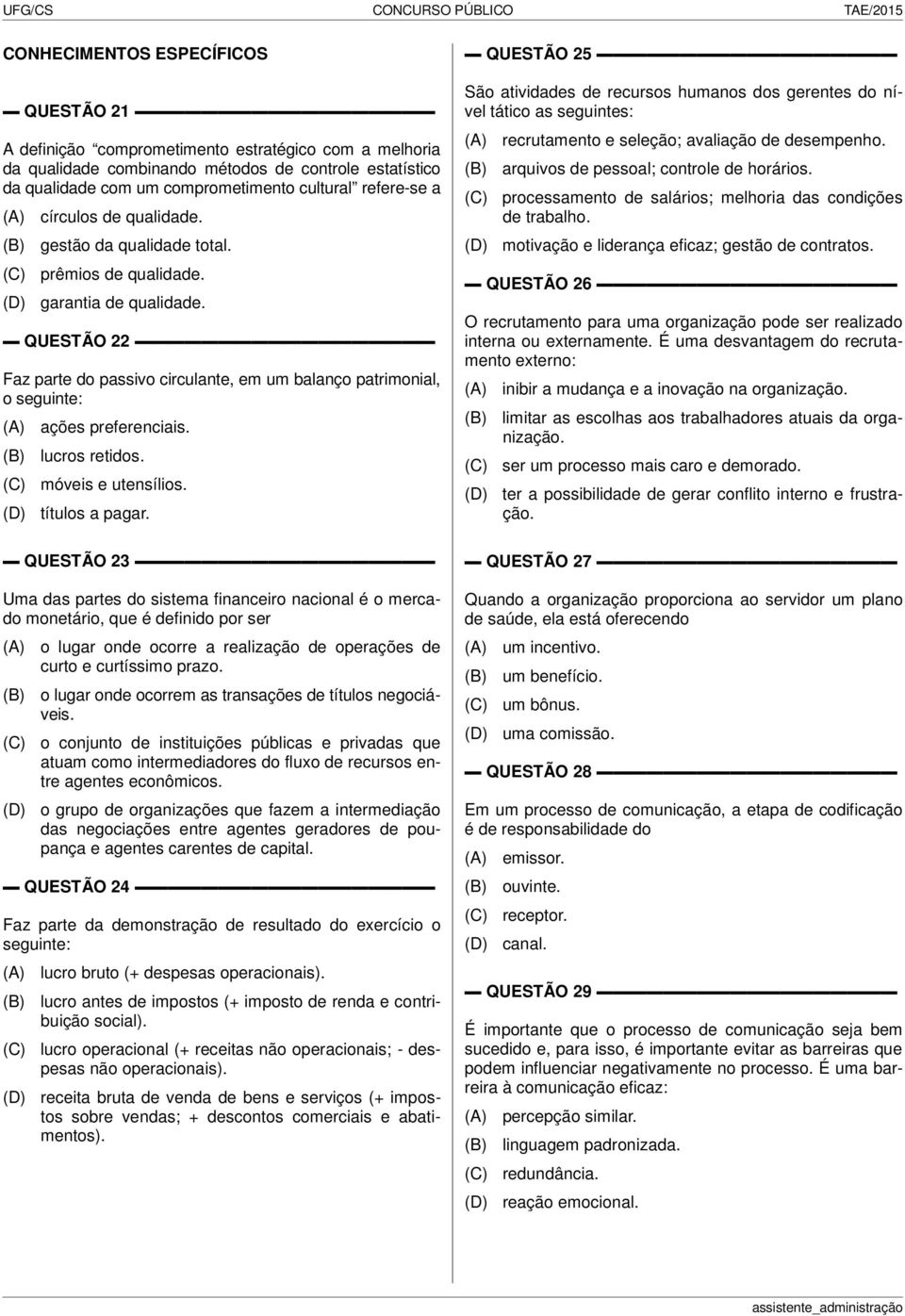 QUESTÃO 22 Faz parte do passivo circulante, em um balanço patrimonial, o seguinte: ações preferenciais. lucros retidos. móveis e utensílios. títulos a pagar.