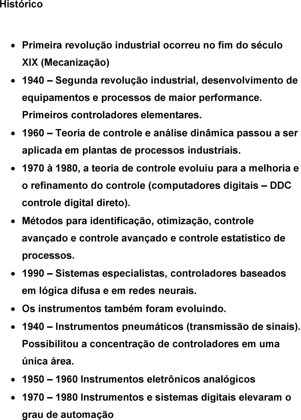 1970 à 1980, a teoria de controle evoluiu para a melhoria e o refinamento do controle (computadores digitais DDC controle digital direto).