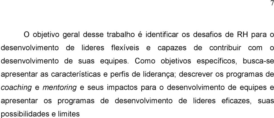 Como objetivos específicos, busca-se apresentar as características e perfis de liderança; descrever os programas