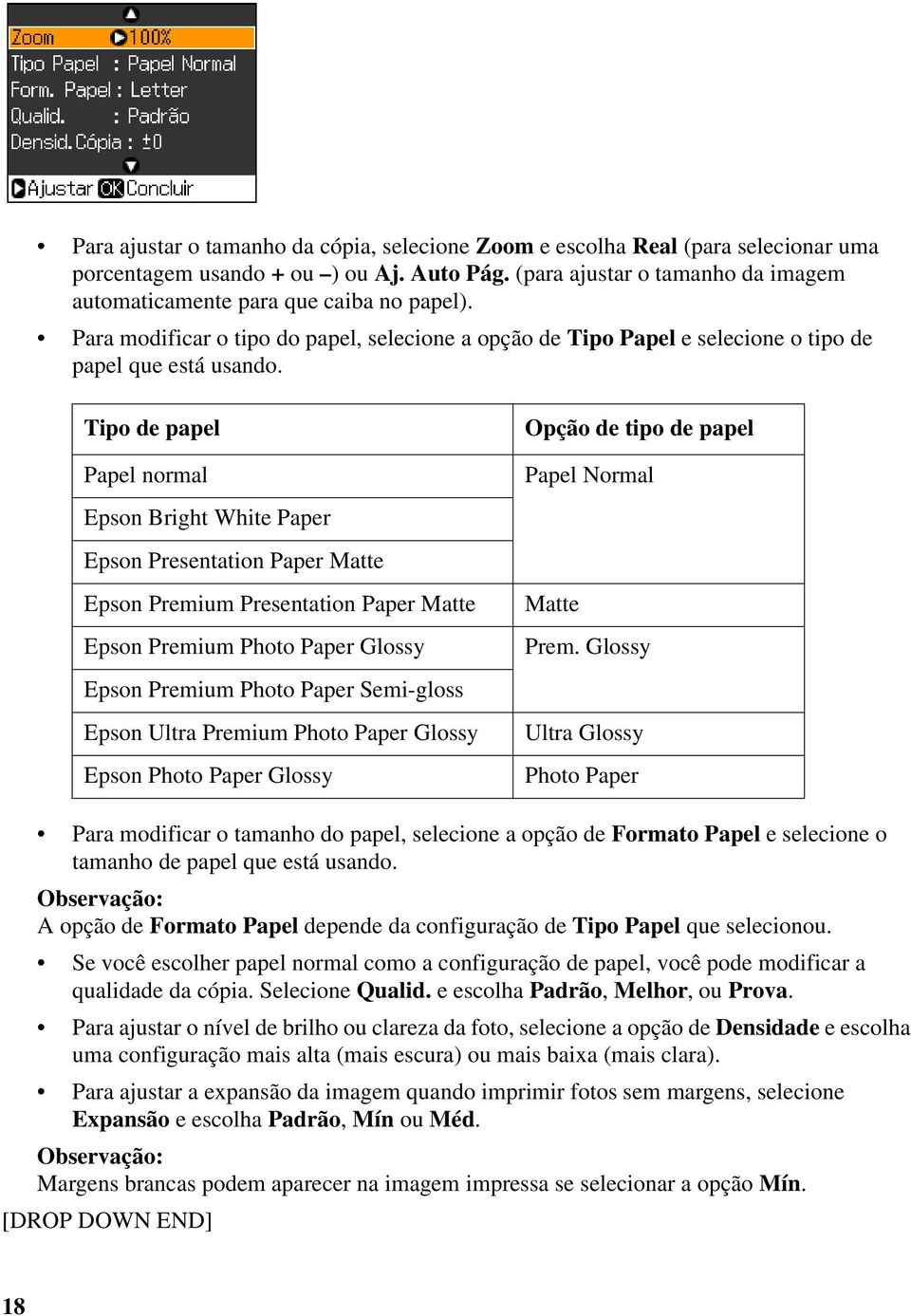 Tipo de papel Papel normal Epson Bright White Paper Epson Presentation Paper Matte Epson Premium Presentation Paper Matte Epson Premium Photo Paper Glossy Epson Premium Photo Paper Semi-gloss Epson